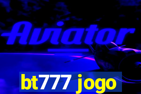 bt777 jogo